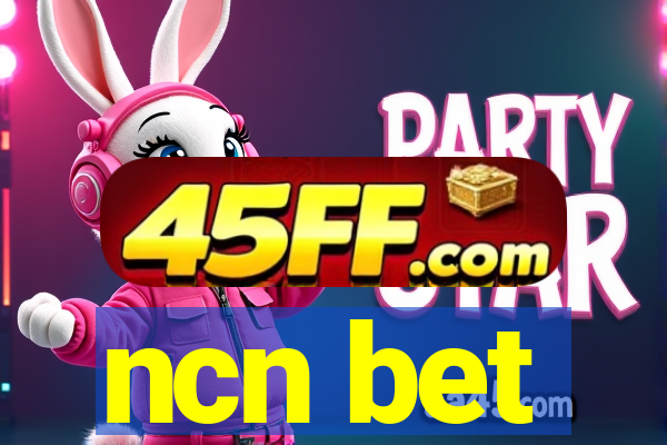 ncn bet